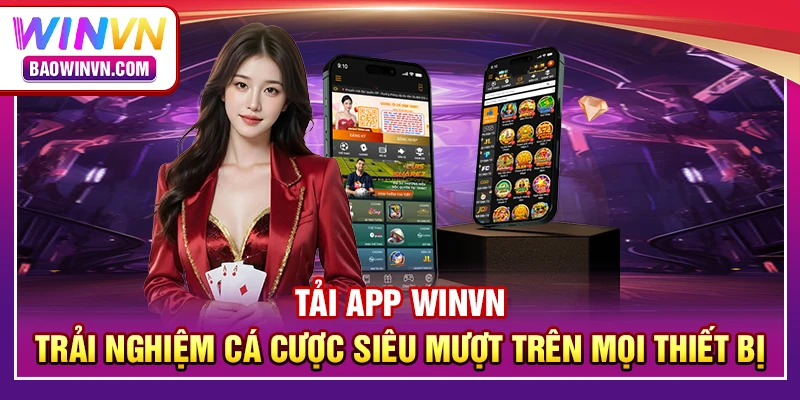 Tải app WINVN – Trải nghiệm cá cược siêu mượt trên mọi thiết bị Tải app WINVN – Trải nghiệm cá cược siêu mượt trên mọi thiết bị