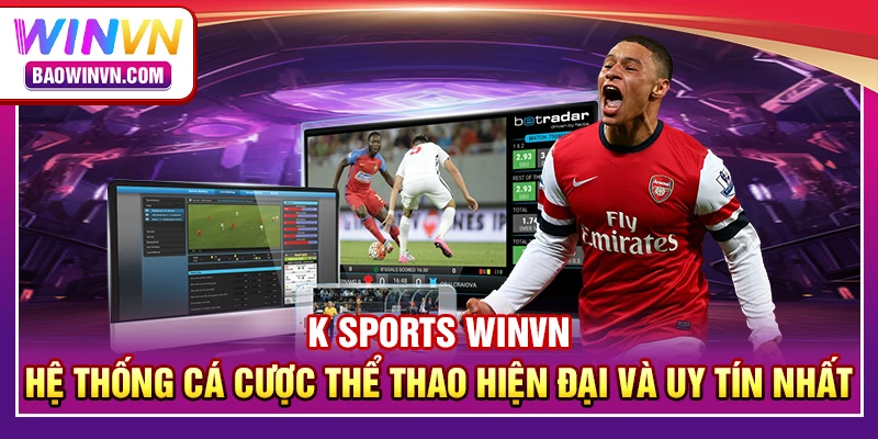K Sports WINVN – Hệ thống cá cược thể thao hiện đại và uy tín nhất