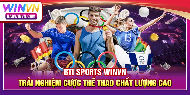 BTI Sports Winvn – Trải nghiệm cược thể thao chất lượng cao