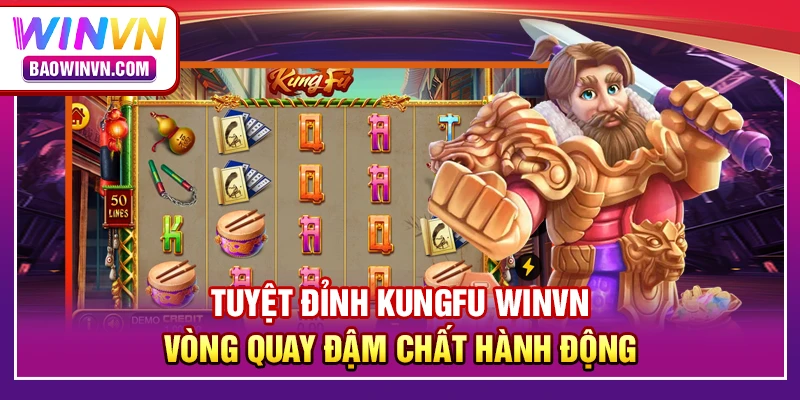 Tuyệt đỉnh kungfu WINVN – vòng quay đậm chất hành động