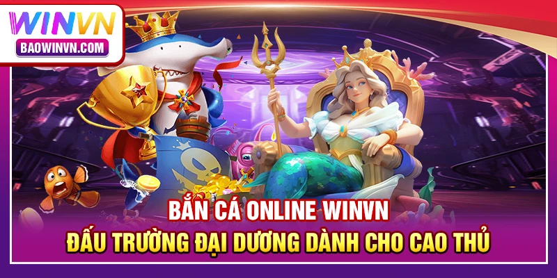 Bắn cá online WINVN – Đấu trường đại dương dành cho cao thủ