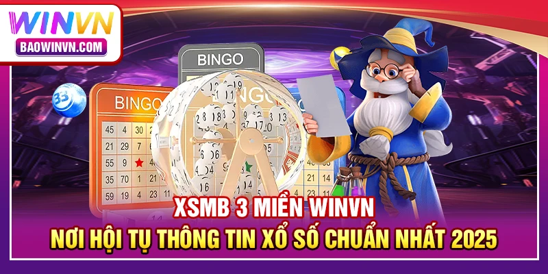 XSMB 3 miền WINVN – Nơi hội tụ thông tin xổ số chuẩn nhất 2025
