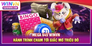 Mega 645 WINVN – Hành trình chạm tới giấc mơ triệu đô