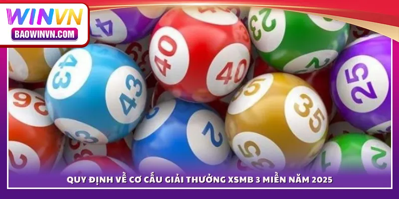 Quy định về cơ cấu giải thưởng XSMB 3 miền năm 2025