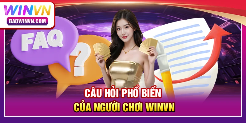 Câu hỏi phổ biến của người chơi WINVN