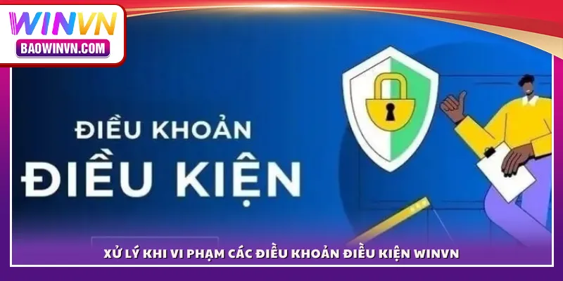 Điều khoản điều kiện Xử lý khi vi phạm các điều khoản điều kiện WINVN