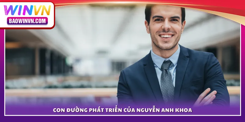 Con đường phát triển của Nguyễn Anh Khoa