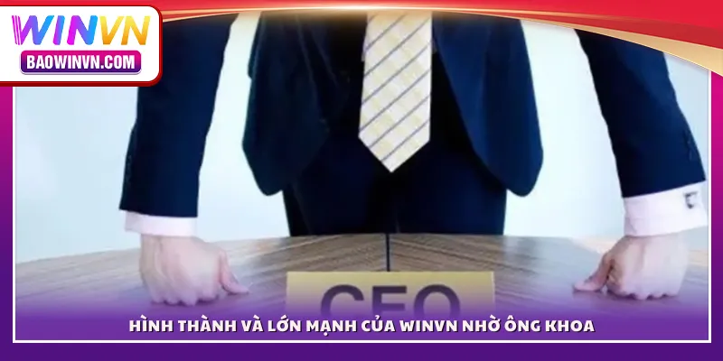 Hình thành và lớn mạnh của WINVN nhờ ông Khoa